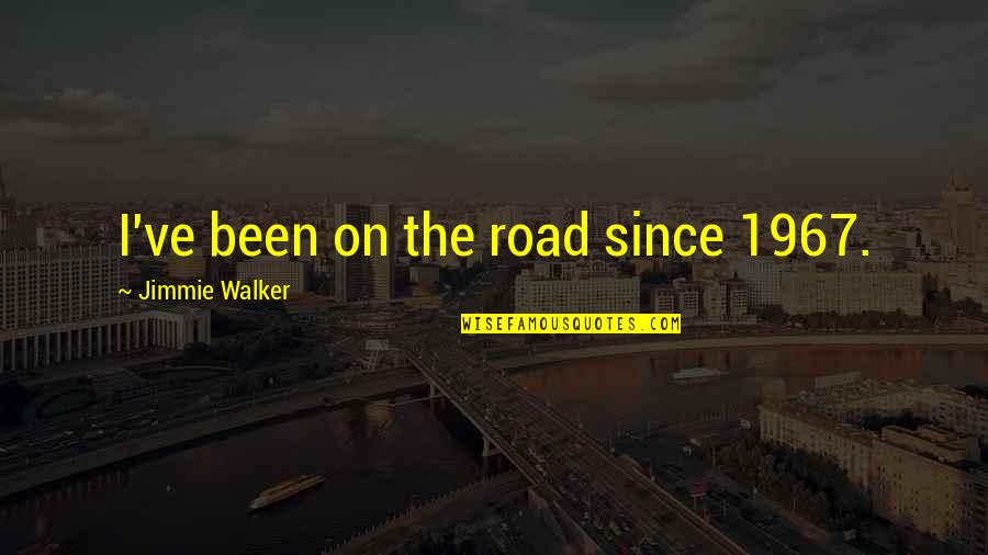 Daubentons Bats Quotes By Jimmie Walker: I've been on the road since 1967. Daubentons Bats Quotes By Jimmie Walker: I've been on the road since 1967.