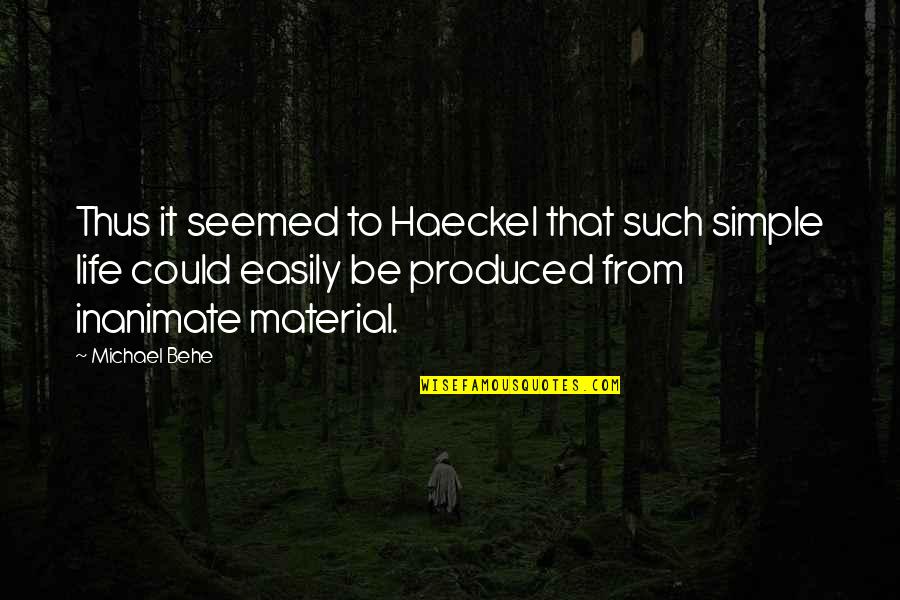 Daubentons Bats Quotes By Michael Behe: Thus it seemed to Haeckel that such simple Daubentons Bats Quotes By Michael Behe: Thus it seemed to Haeckel that such simple