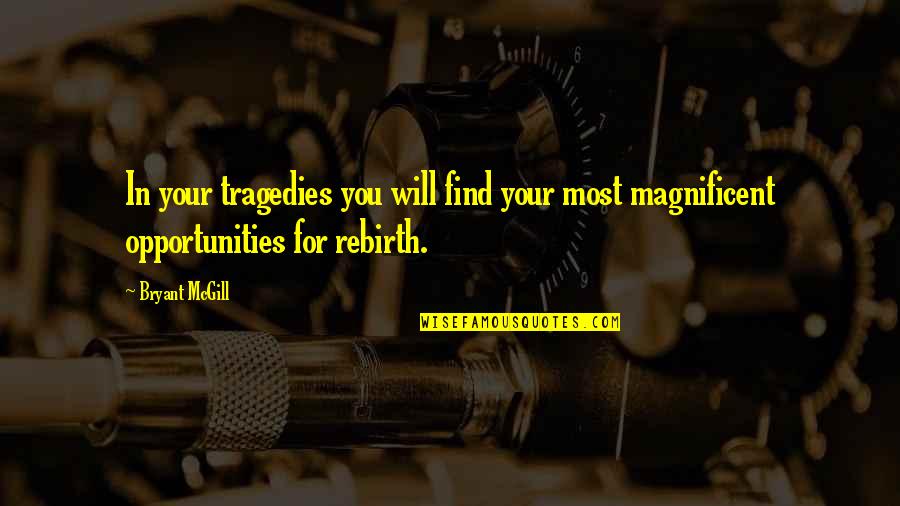 Dauber Coach Quotes By Bryant McGill: In your tragedies you will find your most