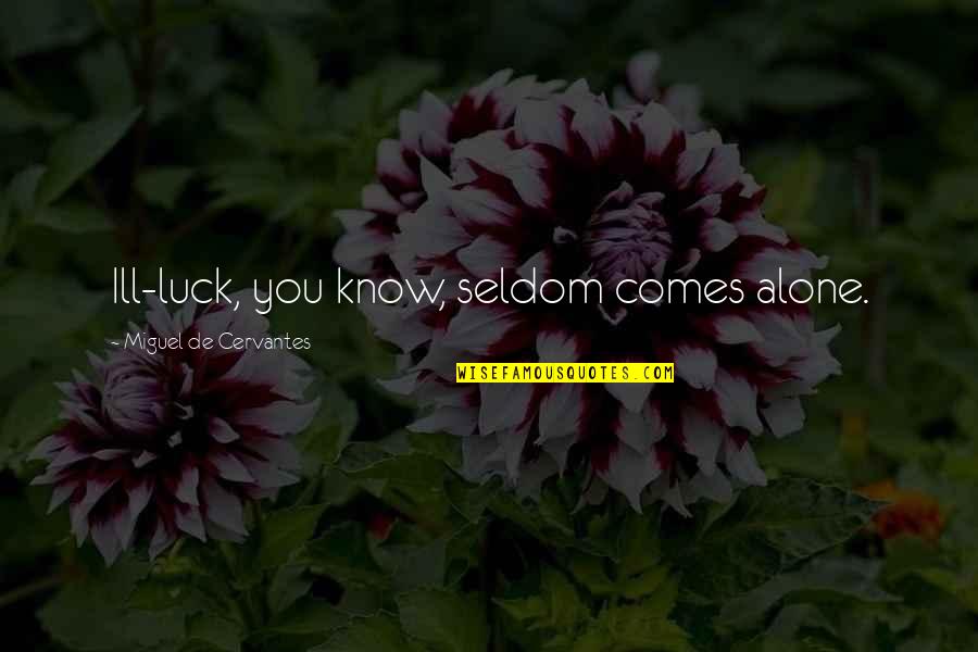 Daubers Logo Quotes By Miguel De Cervantes: Ill-luck, you know, seldom comes alone.