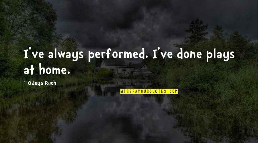 Dauber's Quotes By Odeya Rush: I've always performed. I've done plays at home.