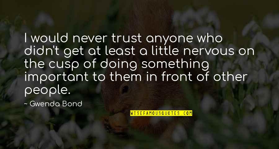 Daubing Quotes By Gwenda Bond: I would never trust anyone who didn't get