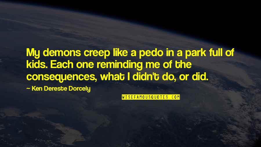 Daubing Quotes By Ken Dereste Dorcely: My demons creep like a pedo in a