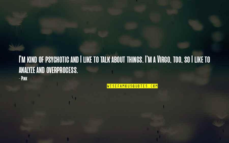 Daubing Quotes By Pink: I'm kind of psychotic and I like to