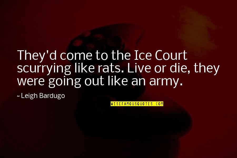 Daubney And Associates Quotes By Leigh Bardugo: They'd come to the Ice Court scurrying like Daubney And Associates Quotes By Leigh Bardugo: They'd come to the Ice Court scurrying like