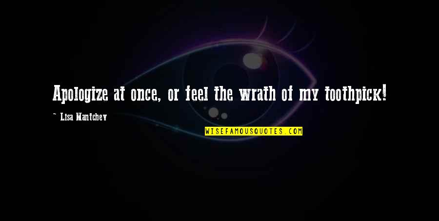 Daud Antonius Quotes By Lisa Mantchev: Apologize at once, or feel the wrath of Daud Antonius Quotes By Lisa Mantchev: Apologize at once, or feel the wrath of