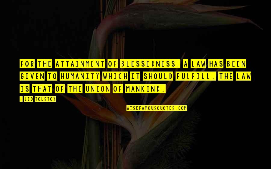 Daud Ibrahim Quotes By Leo Tolstoy: For the attainment of blessedness, a law has
