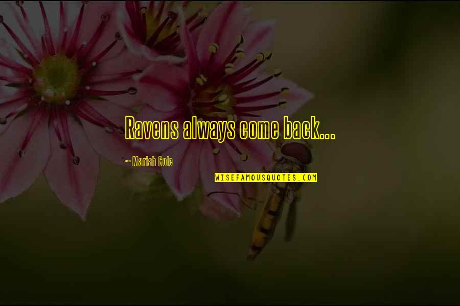 Dauden Quotes By Mariah Cole: Ravens always come back... Dauden Quotes By Mariah Cole: Ravens always come back...
