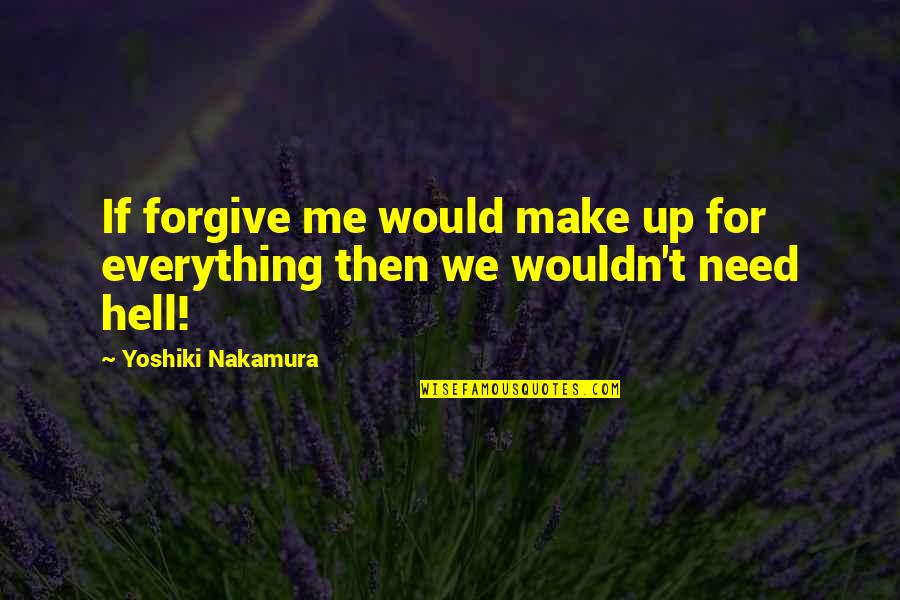 Daudert Plumbing Quotes By Yoshiki Nakamura: If forgive me would make up for everything