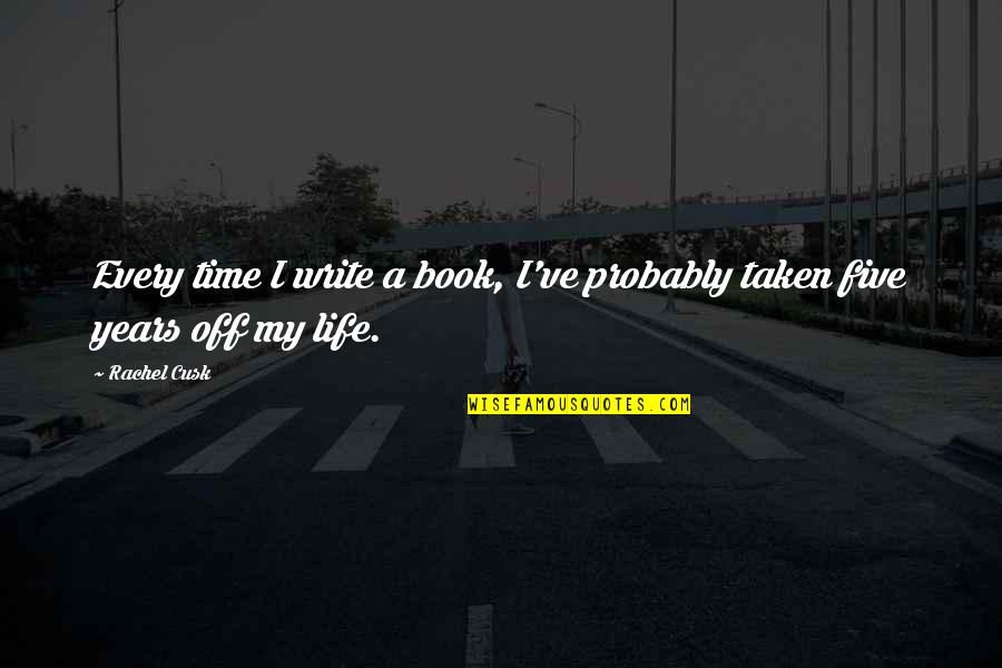Daudi Chwa Quotes By Rachel Cusk: Every time I write a book, I've probably