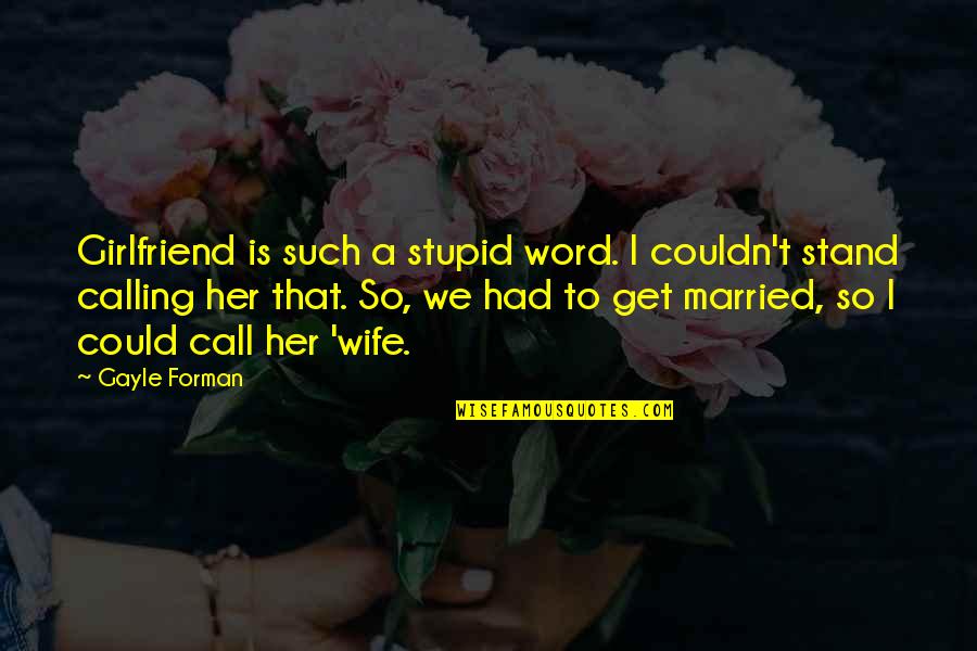 Daudpota International Dubai Quotes By Gayle Forman: Girlfriend is such a stupid word. I couldn't
