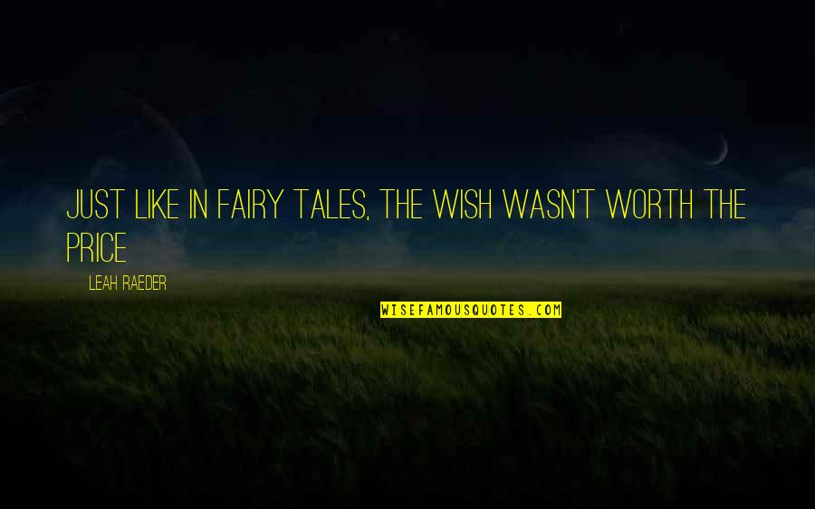 Daudz Baltu Quotes By Leah Raeder: Just like in fairy tales, the wish wasn't
