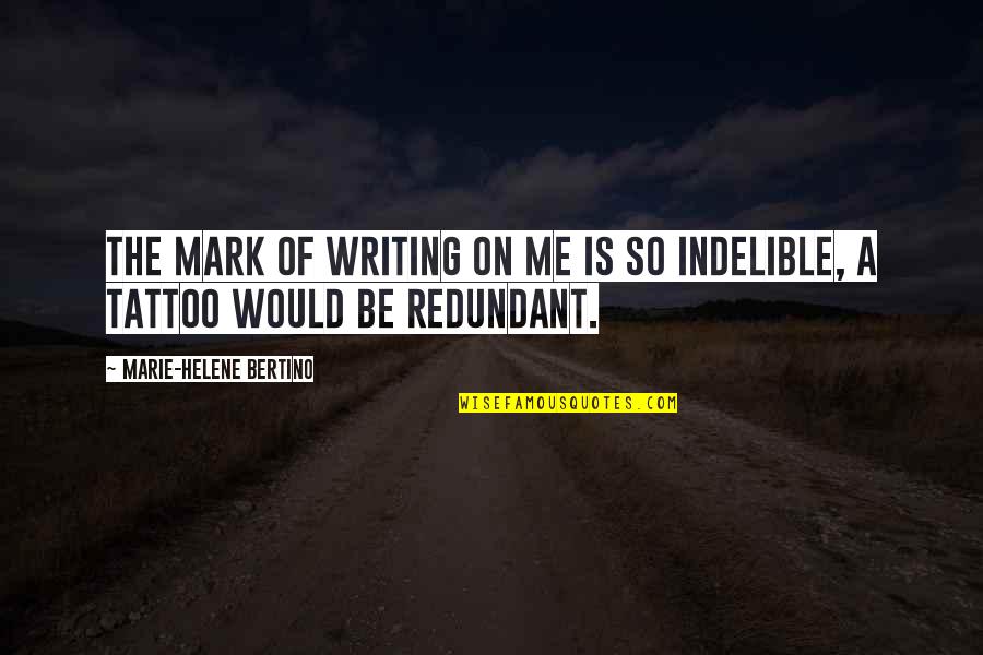 Daudz Unu Quotes By Marie-Helene Bertino: The mark of writing on me is so