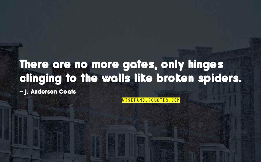 Daudzgadigas Quotes By J. Anderson Coats: There are no more gates, only hinges clinging