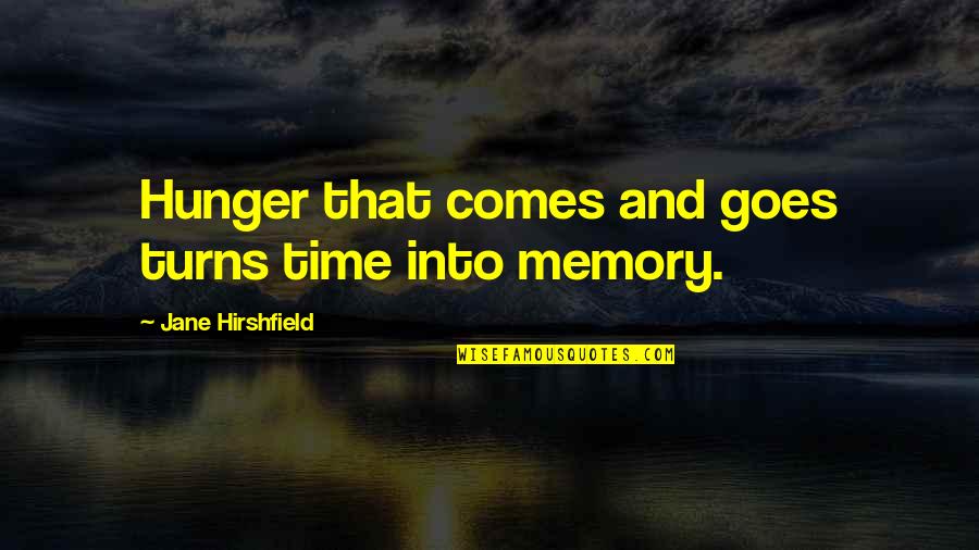 Daudzgadigas Quotes By Jane Hirshfield: Hunger that comes and goes turns time into