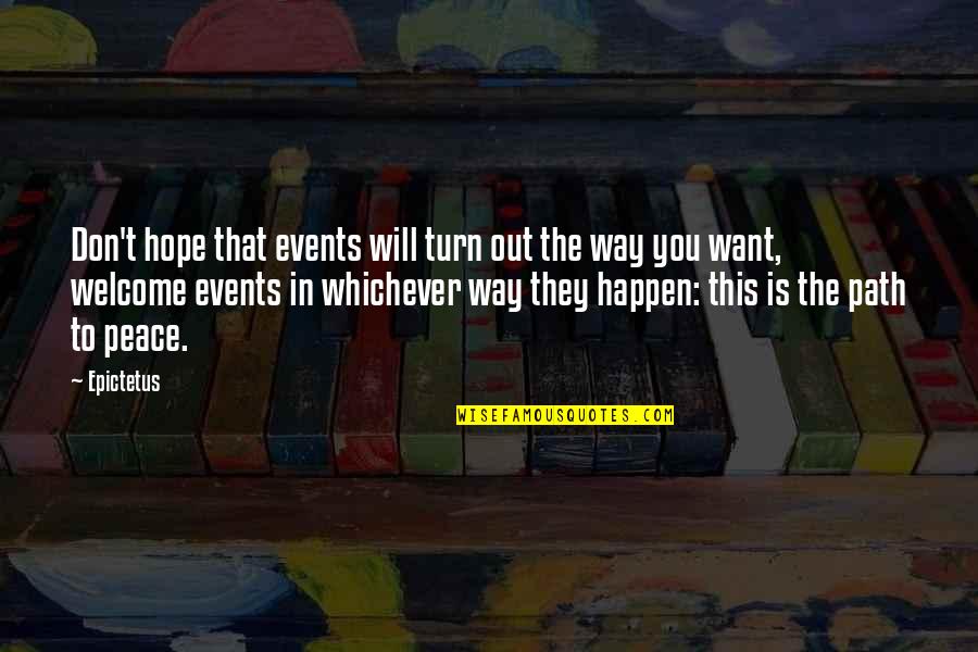 Dauer Haj Quotes By Epictetus: Don't hope that events will turn out the