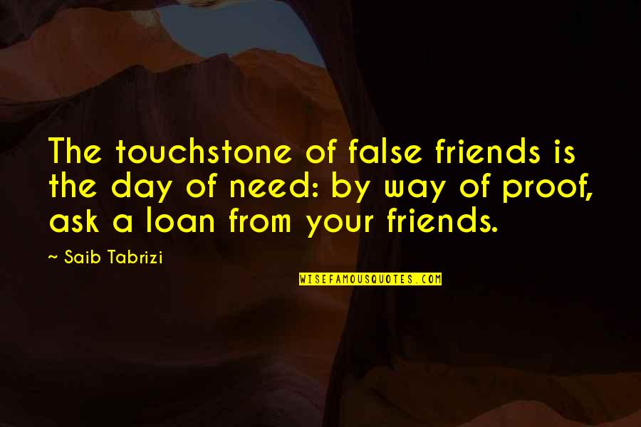 Dauer Quotes By Saib Tabrizi: The touchstone of false friends is the day
