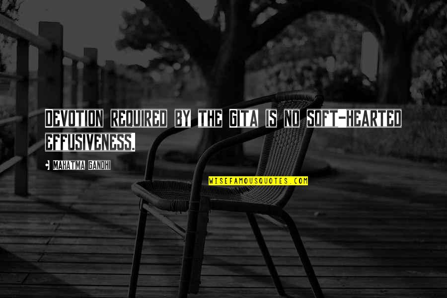 Dauerhaftigkeitsklasse Quotes By Mahatma Gandhi: Devotion required by the Gita is no soft-hearted Dauerhaftigkeitsklasse Quotes By Mahatma Gandhi: Devotion required by the Gita is no soft-hearted