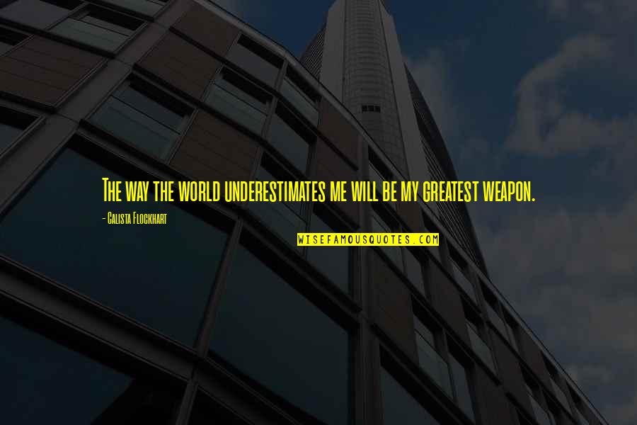 Dauernd M De Quotes By Calista Flockhart: The way the world underestimates me will be Dauernd M De Quotes By Calista Flockhart: The way the world underestimates me will be