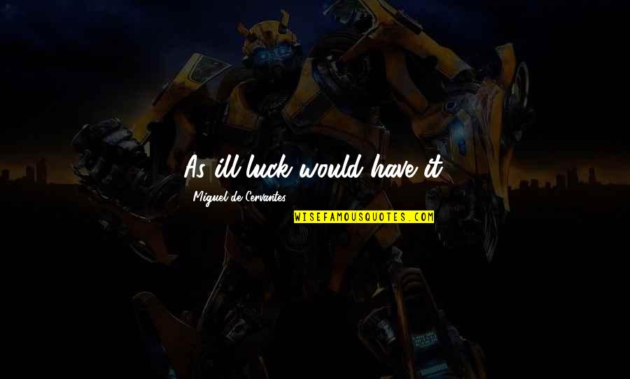 Dauernd M De Quotes By Miguel De Cervantes: As ill-luck would have it. Dauernd M De Quotes By Miguel De Cervantes: As ill-luck would have it.