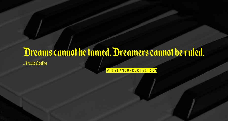 Daugbjerg Kalkgruber Quotes By Paulo Coelho: Dreams cannot be tamed. Dreamers cannot be ruled. Daugbjerg Kalkgruber Quotes By Paulo Coelho: Dreams cannot be tamed. Dreamers cannot be ruled.