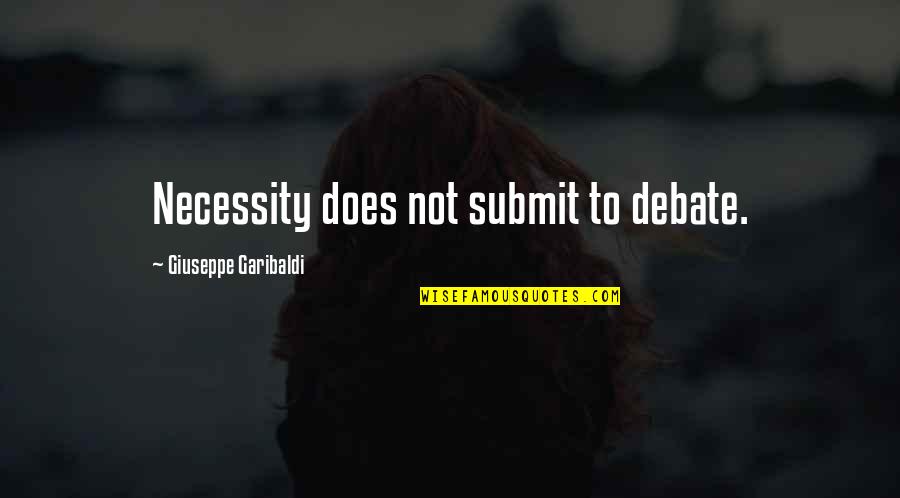 Daugelio Dievu Quotes By Giuseppe Garibaldi: Necessity does not submit to debate.