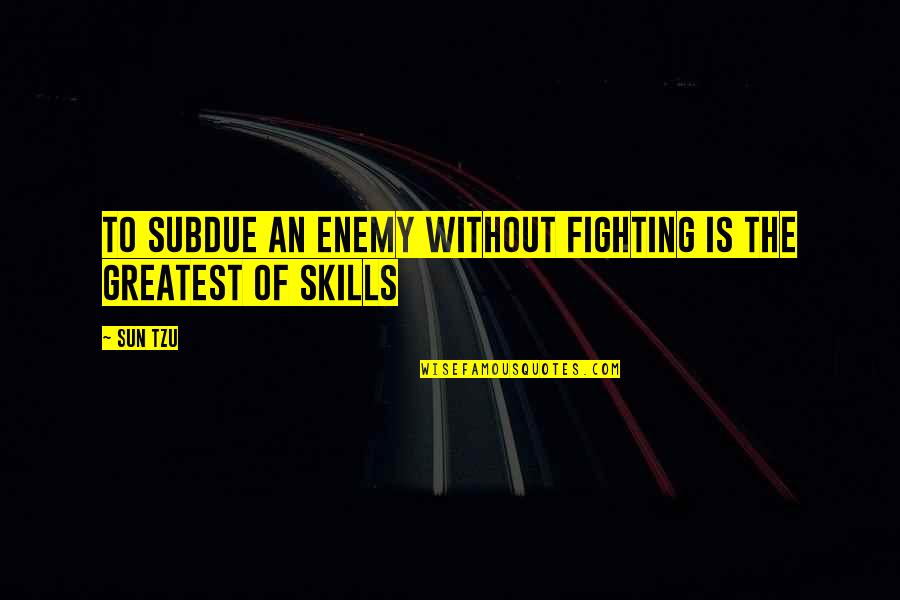 Daugelio Dievu Quotes By Sun Tzu: To Subdue an enemy without fighting is the