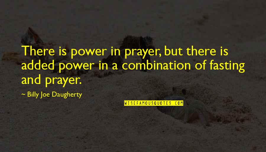 Daugherty Quotes By Billy Joe Daugherty: There is power in prayer, but there is