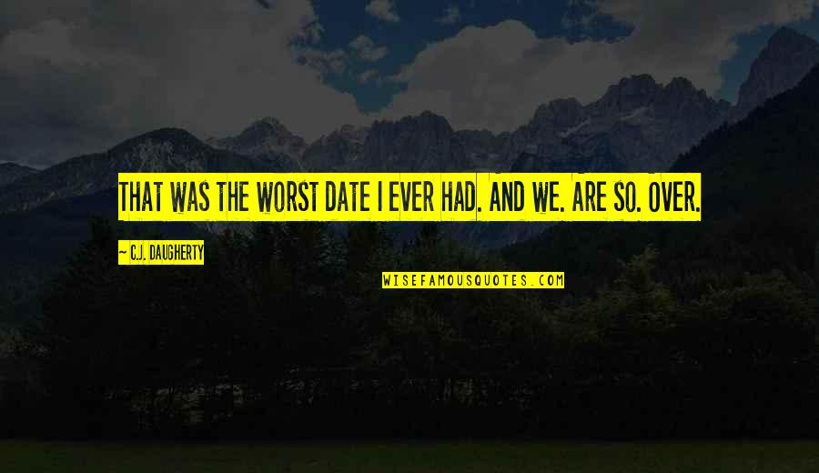 Daugherty Quotes By C.J. Daugherty: That was the worst date I ever had.