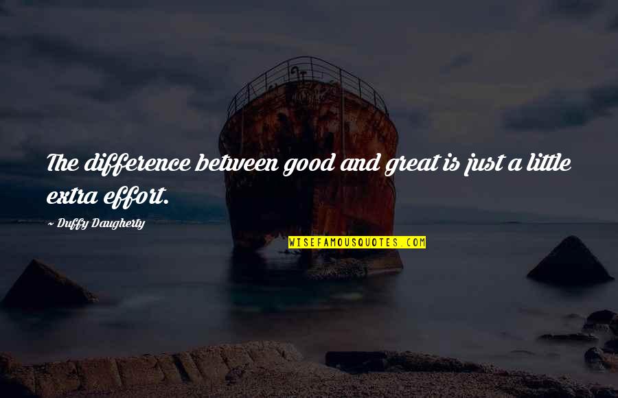 Daugherty Quotes By Duffy Daugherty: The difference between good and great is just