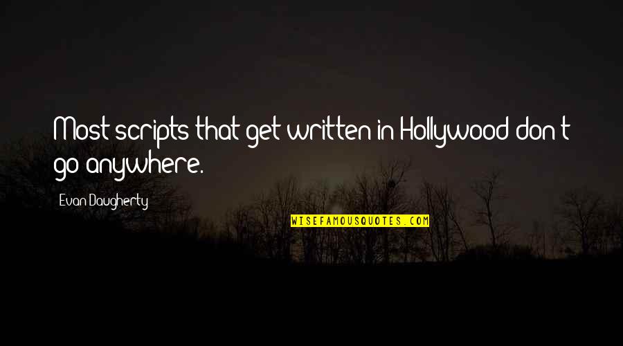 Daugherty Quotes By Evan Daugherty: Most scripts that get written in Hollywood don't