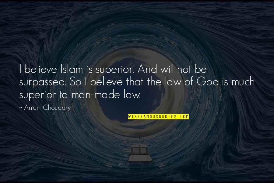 Daught Quotes By Anjem Choudary: I believe Islam is superior. And will not