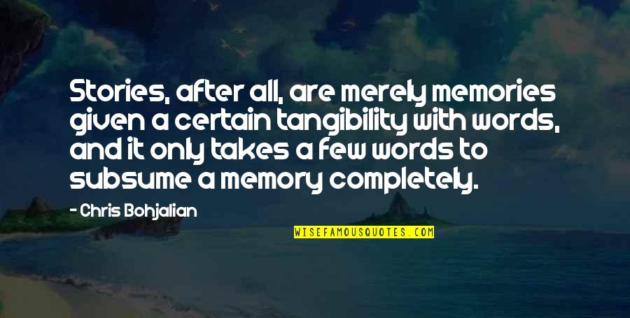 Daughter Accomplishment Quotes By Chris Bohjalian: Stories, after all, are merely memories given a Daughter Accomplishment Quotes By Chris Bohjalian: Stories, after all, are merely memories given a