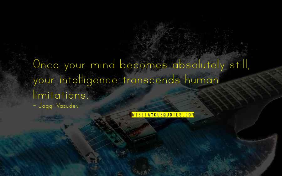 Daughter Accomplishment Quotes By Jaggi Vasudev: Once your mind becomes absolutely still, your intelligence Daughter Accomplishment Quotes By Jaggi Vasudev: Once your mind becomes absolutely still, your intelligence