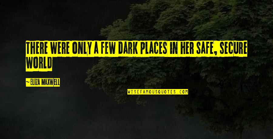 Daughter Bible Quotes By Eliza Maxwell: There were only a few dark places in