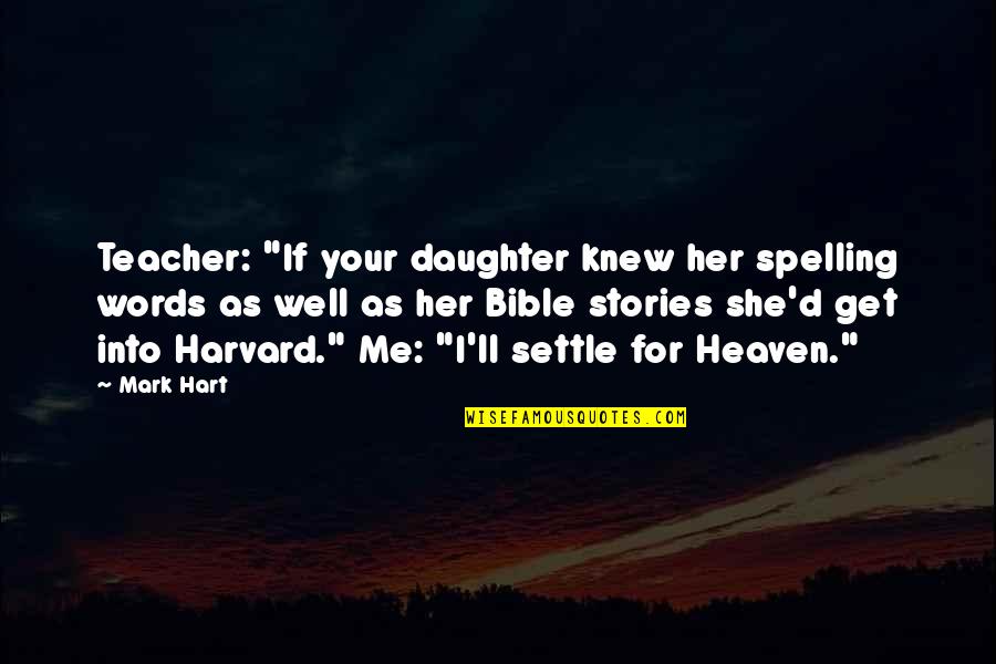 Daughter Bible Quotes By Mark Hart: Teacher: "If your daughter knew her spelling words