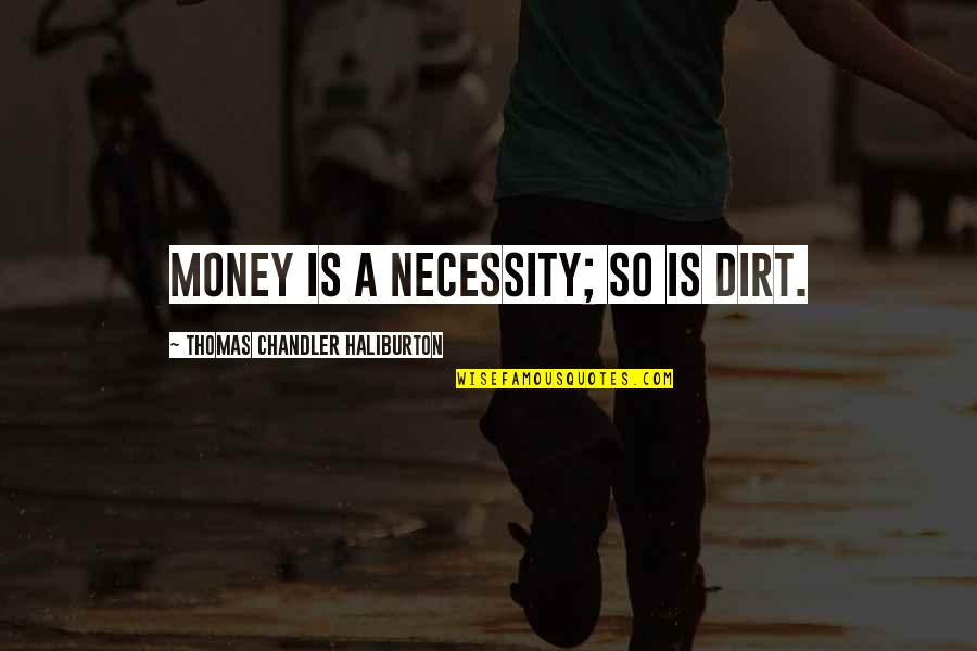 Daughter Bible Quotes By Thomas Chandler Haliburton: Money is a necessity; so is dirt.