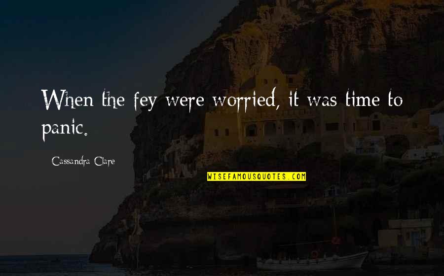 Daughter By Design Quotes By Cassandra Clare: When the fey were worried, it was time