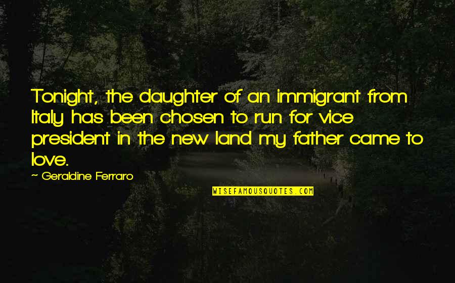 Daughter Father Quotes By Geraldine Ferraro: Tonight, the daughter of an immigrant from Italy