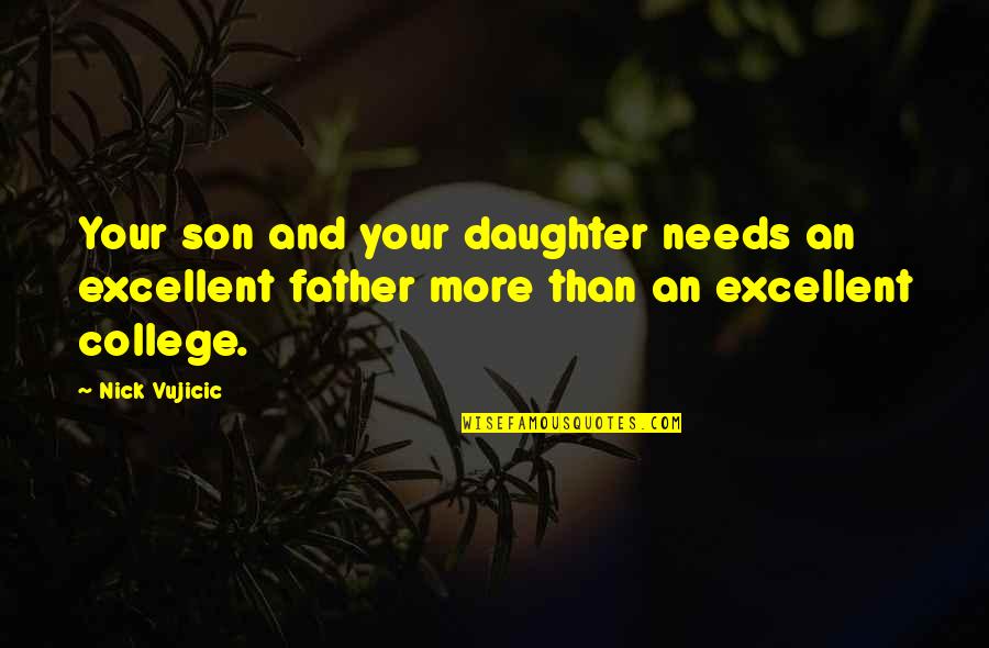 Daughter Father Quotes By Nick Vujicic: Your son and your daughter needs an excellent