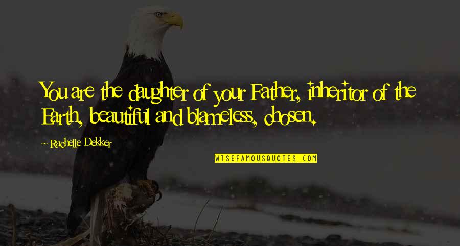 Daughter Father Quotes By Rachelle Dekker: You are the daughter of your Father, inheritor