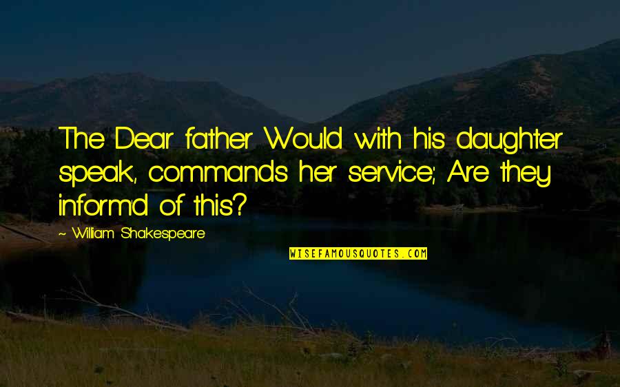 Daughter Father Quotes By William Shakespeare: The Dear father Would with his daughter speak,