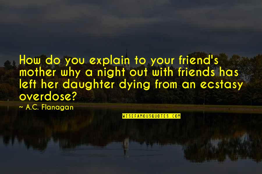 Daughter From Mother Quotes By A.C. Flanagan: How do you explain to your friend's mother