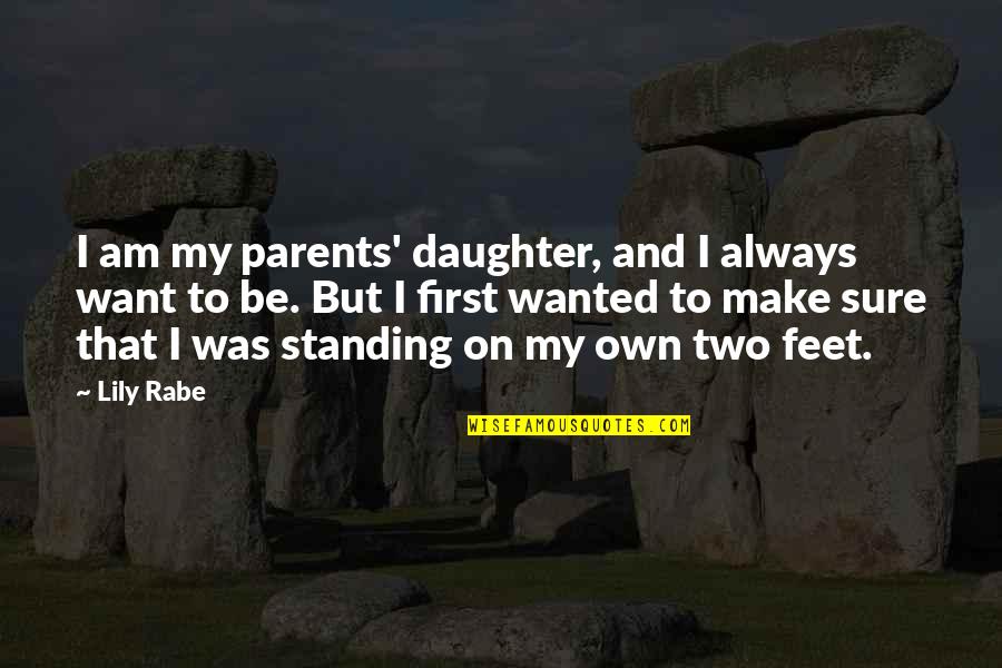 Daughter From Parents Quotes By Lily Rabe: I am my parents' daughter, and I always