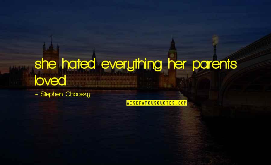 Daughter From Parents Quotes By Stephen Chbosky: she hated everything her parents loved