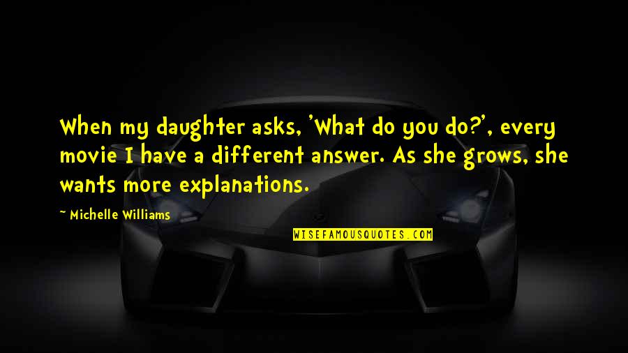 Daughter Grows Up Quotes By Michelle Williams: When my daughter asks, 'What do you do?',