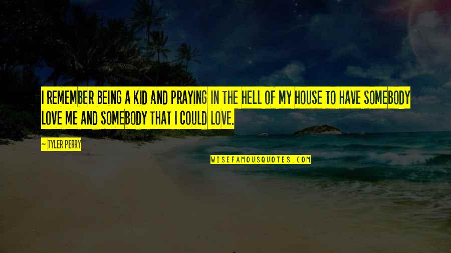Daughter Grows Up Quotes By Tyler Perry: I remember being a kid and praying in Daughter Grows Up Quotes By Tyler Perry: I remember being a kid and praying in