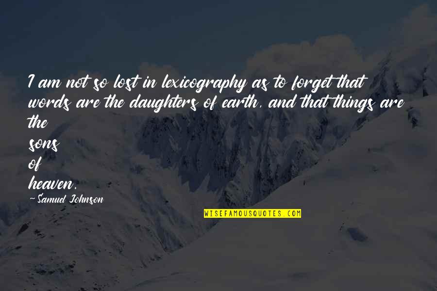 Daughter In Heaven Quotes By Samuel Johnson: I am not so lost in lexicography as