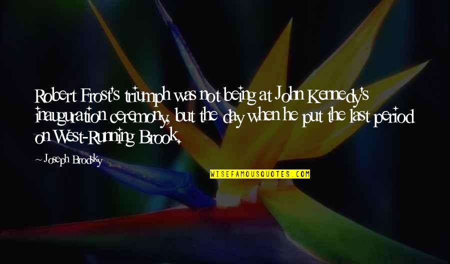 Daughter In Law Responsibility Quotes By Joseph Brodsky: Robert Frost's triumph was not being at John Daughter In Law Responsibility Quotes By Joseph Brodsky: Robert Frost's triumph was not being at John