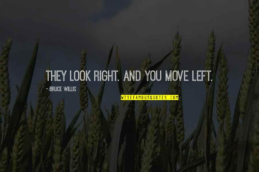 Daughter In Laws And Son In Laws Quotes By Bruce Willis: They look right. And you move left. Daughter In Laws And Son In Laws Quotes By Bruce Willis: They look right. And you move left.